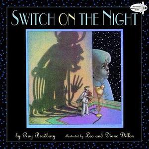 Switch on the Night by Leo Dillon, Diane Dillon, Ray Bradbury