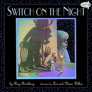 Switch on the Night by Diane Dillon, Ray Bradbury, Leo Dillon