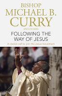 Following the Way of Jesus: A clarion call to join the Jesus movement by Bishop Michael B. Curry