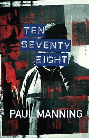 Ten Seventy Eight: A Tale of Mafia Power and Police Corruption by Paul Manning, Stuart Marks