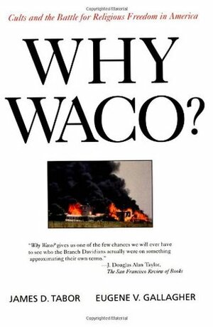 Why Waco? Cults & the Battle for Religious Freedom in America by James D. Tabor