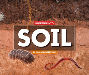 Looking Into Soil by Emma Huddleston
