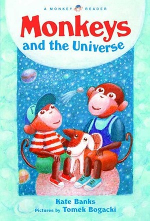 Monkeys and the Universe by Kate Banks, Tomek Bogacki