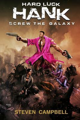 Hard Luck Hank: Screw the Galaxy by Steven Campbell