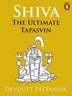 Shiva: The Ultimate Tapasvin by Devdutt Pattanaik