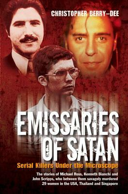 Emissaries of Satan: Serial Killers Under the Microscope by Christopher Berry-Dee
