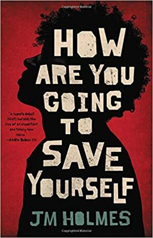 How Are You Going To Save Yourself by J.M. Holmes