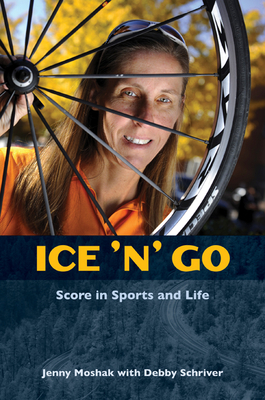 Ice 'n' Go: Score in Sports and Life by Jenny Moshak, Debby Schriver