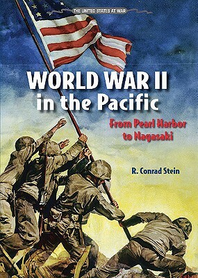 World War II in the Pacific: From Pearl Harbor to Nagasaki by R. Conrad Stein