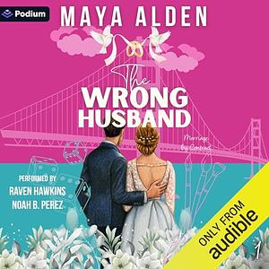 The Wrong Husband; A Sister's (Ex) Boyfriend, Marriage of Convenience Romance    by Maya Alden