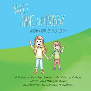 Meet Jane and Bobby: A Story About Foster Children by Kaylyn Davis, Chloe Davis, Trinity Davis