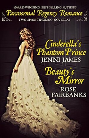 Cinderella's Phantom Prince and Beauty's Mirror by Rose Fairbanks, Jenni James