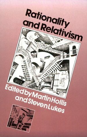Rationality and Relativism by Steven Lukes, Martin Hollis