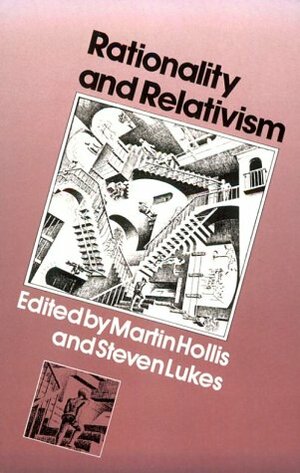 Rationality and Relativism by Martin Hollis, Steven Lukes