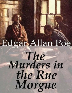 The Murders in the Rue Morgue (Annotated) by Edgar Allan Poe