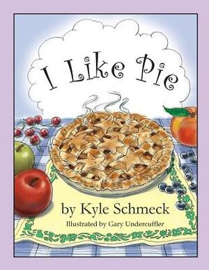 I Like Pie by Kyle Schmeck