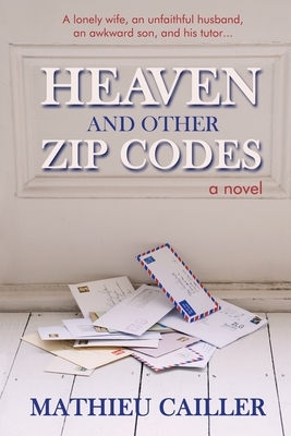 Heaven and Other Zip Codes by Mathieu Cailler