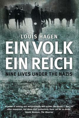 Ein Volk, Ein Reich: Nine Lives Under the Nazis by Louis Hagen