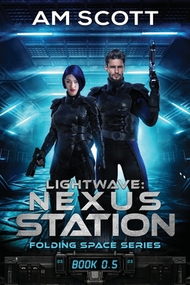 Lightwave: Nexus Station: Smart Space Opera by Am Scott