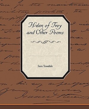 Helen of Troy and Other Poems by Sara Teasdale