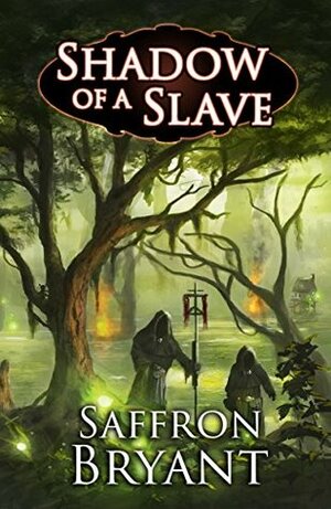 Shadow of a Slave (The Blood Mage Chronicles, #1) by Saffron Bryant