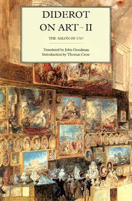 Diderot on Art, Volume II: The Salon of 1767 by John Goodman, Denis Diderot