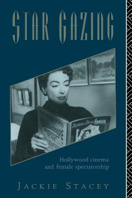Star Gazing: Hollywood Cinema and Female Spectatorship by Jackie Stacey