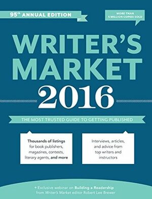 Writer's Market 2016: The Most Trusted Guide to Getting Published by Robert Lee Brewer
