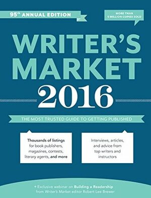 Writer's Market 2016: The Most Trusted Guide to Getting Published by Robert Lee Brewer