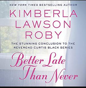 Better Late Than Never by Kimberla Lawson Roby