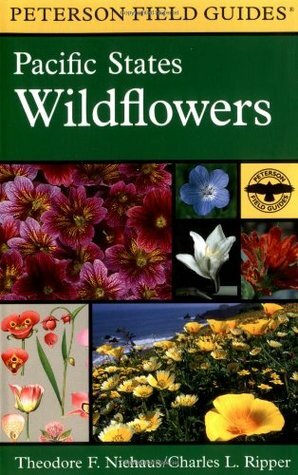 A Field Guide to Pacific States Wildflowers: Washington, Oregon, California and Adjacent Areas by Roger Tory Peterson, Charles L. Ripper, Theodore F. Niehaus