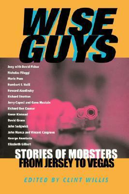 Wise Guys: Stories of Mobsters from Jersey to Vegas by Clint Willis