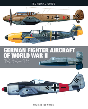 German Fighter Aircraft of World War II: 1939-45 by Thomas Newdick