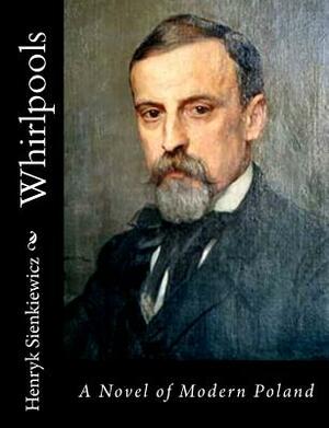 Whirlpools: A Novel of Modern Poland by Henryk Sienkiewicz