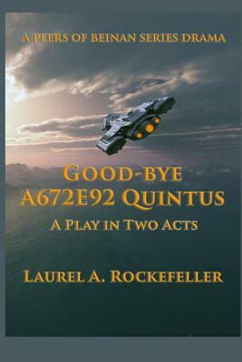 Good-bye A672E92 Quintus: A Play in Two Acts by Laurel A. Rockefeller