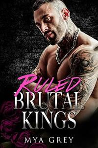 Ruled (Brutal Kings): a Dark Mafia Boss Saga Single Dad Romance by Mya Grey
