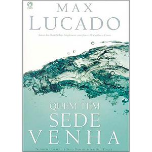 QUEM TEM SEDE VENHA by Max Lucado, Max Lucado