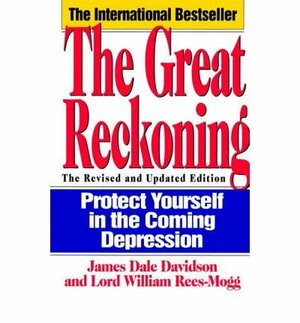 The Great Reckoning: How The World Will Change Before The Year 2000 by William Rees-Mogg, James Dale Davidson