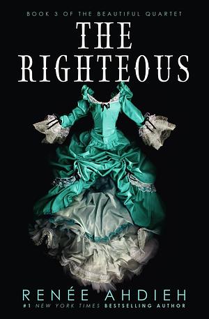 The Righteous: The third instalment in the The Beautiful series from the New York Times bestselling author of The Wrath and the Dawn by Renée Ahdieh