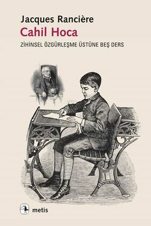 Cahil Hoca: Zihinsel Özgürleşme Üstüne Beş Ders by Müge Gürsoy Sökmen, Savaş Kılıç, Jacques Rancière