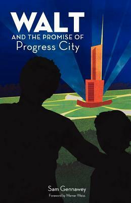 Walt and the Promise of Progress City by Sam Gennawey