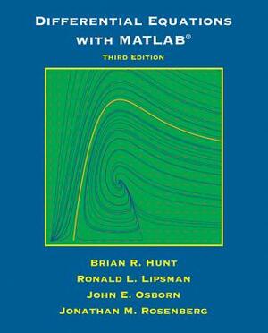 Differential Equations with MATLAB by Ronald L. Lipsman, Brian R. Hunt, John E. Osborn