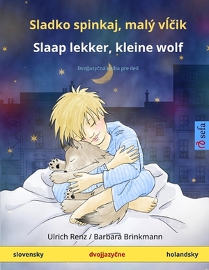 Sladko spinkaj, malý v&#314;&#269;ik - Slaap lekker, kleine wolf (slovensky - holandsky): Dvojjazy&#269;ná kniha pre deti by Ulrich Renz