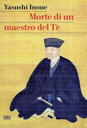 Morte di un maestro del Tè by Gianluca Coci, Yasushi Inoue, Yasushi Inoue