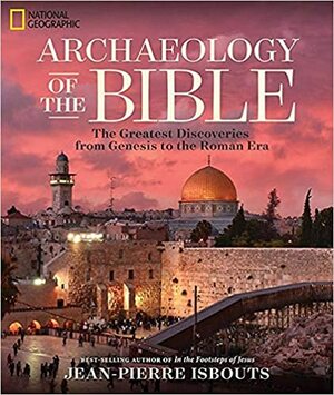 The History and Archaeology of the Bible by Jean-Pierre Isbouts