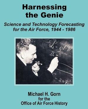 Harnessing the Genie: Science and Technology for the Air Force 1944 - 1986 by Michael H. Gorn