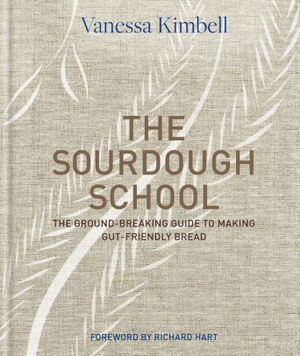 The Sourdough School: The ground-breaking guide to making gut-friendly bread by Vanessa Kimbell