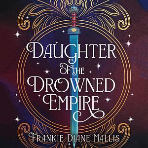 Daughter of the Drowned Empire by Frankie Diane Mallis