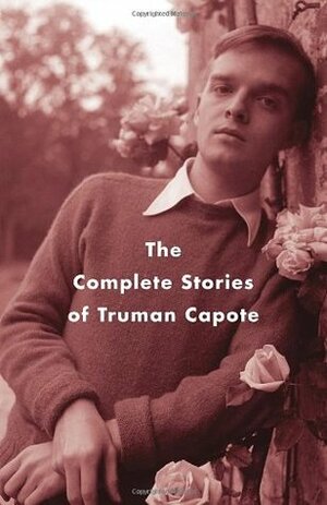 The Complete Stories of Truman Capote by Reynolds Price, Truman Capote