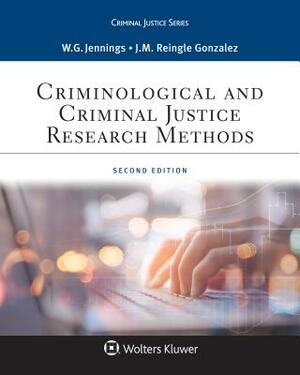 Criminological and Criminal Justice Research Methods by Wesley G. Jennings, Jennifer M. Reingle